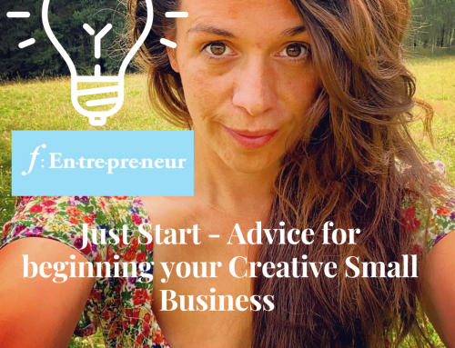Just Start – Advice for beginning your Creative Small Business